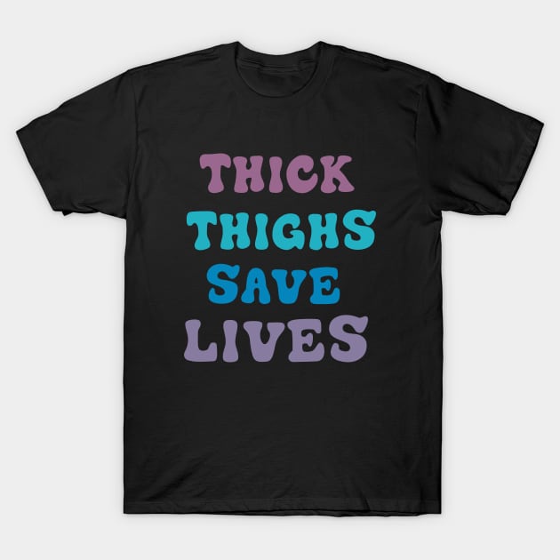 thighs save lives T-Shirt by zaynizarxz